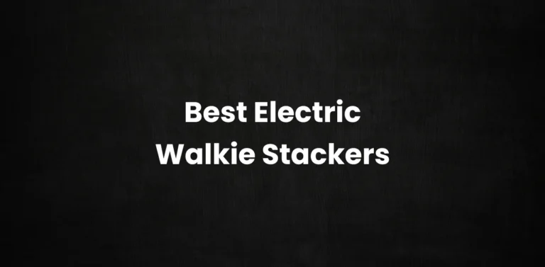 5 Best Electric Walkie Stackers